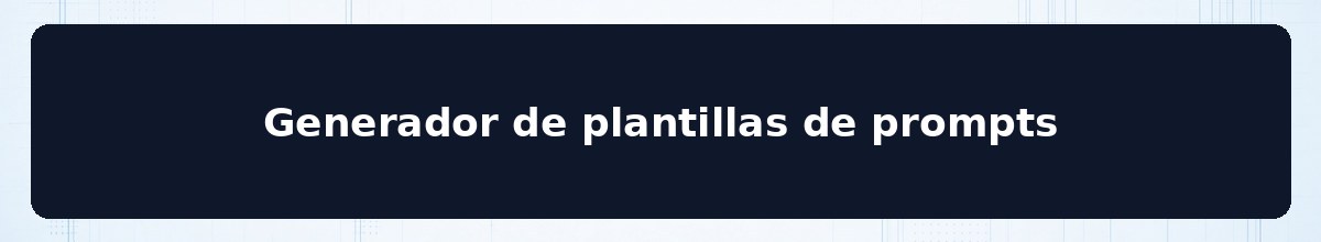 Generador de plantillas de prompts